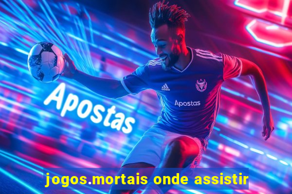 jogos.mortais onde assistir